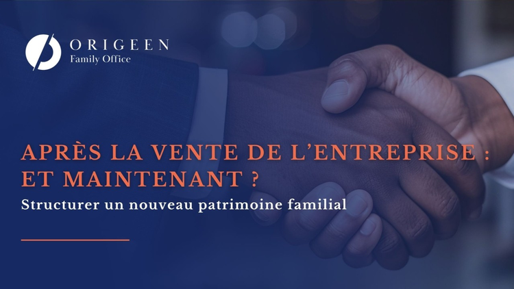 cover du contenu Après la vente de l’entreprise, et maintenant ? Structurer un nouveau patrimoine familial.