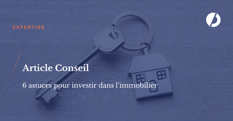 cover of content Article : 6 Astuces pour investir dans l’immobilier