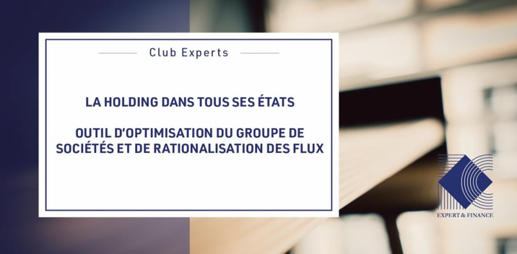 cover du contenu Club Experts : La holding dans tous ses états - outil d'optimisation du groupe de sociétés et de rationalisation des flux