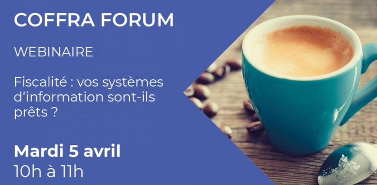 cover du contenu COFFRA Forum – Webinaire : Coffra Forum – Fiscalité : vos systèmes d’information sont-ils prêts ?