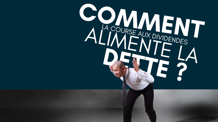 cover of content Comment la course au dividendes alimente la dette ?