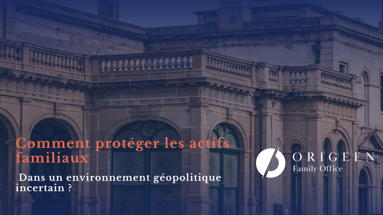 cover du contenu Comment protéger les actifs familiaux dans un environnement géopolitique incertain ?