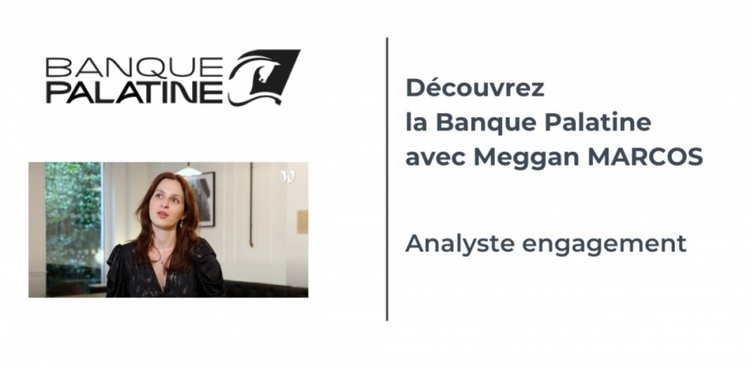 cover du contenu Découvrez la Banque Palatine avec Meggan MARCOS – Analyste engagement