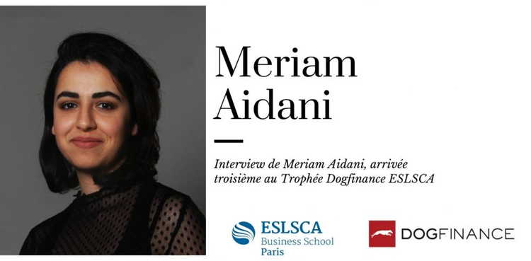 cover du contenu Découvrez l'Interview de Meriam Aidani, arrivée Troisième au Trophée Dogfinance ESLSCA