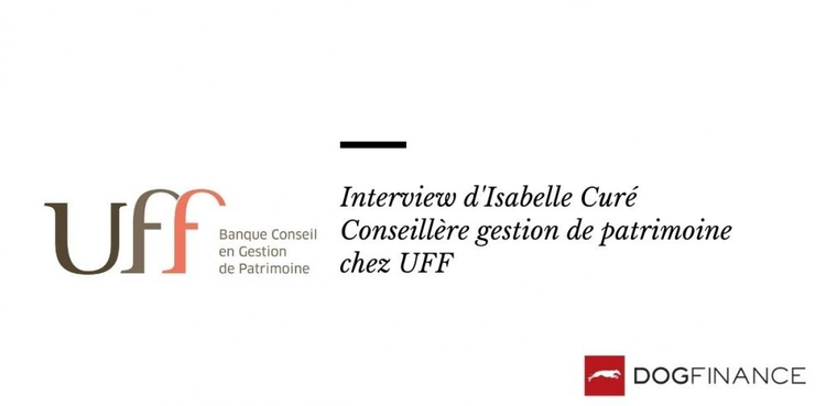 cover du contenu Découvrez l'interview exclusive d'Isabelle Curé, conseillère en gestion de patrimoine chez UFF