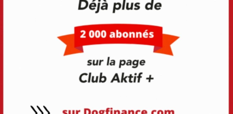 cover du contenu Déjà plus de 2 000 abonnés sur la page Club Aktif+ sur Dogfinance.com