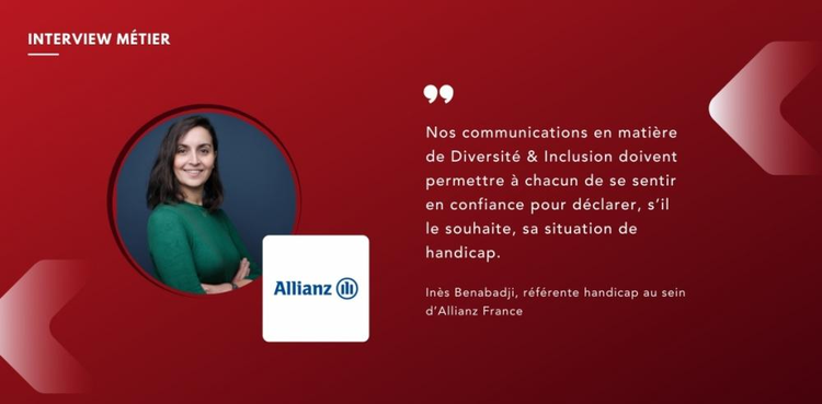 cover du contenu Inès Benabadji, référente handicap au sein d’Allianz France "Nos communications en matière de Diversité & Inclusion doivent permettre à chacun de se sentir en confiance pour déclarer, s’il le souhaite, sa situation de handicap."