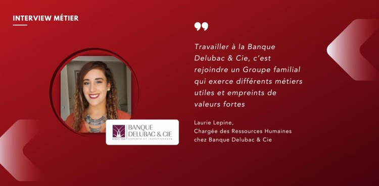 cover du contenu Interview de Laurie Lepine : "Travailler à la Banque Delubac & Cie, c’est rejoindre un Groupe familial qui exerce différents métiers utiles et empreints de valeurs fortes”