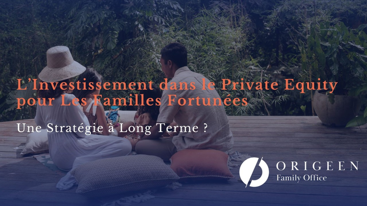 cover du contenu L’investissement dans le Private Equity pour les familles fortunées : une stratégie à long terme ?