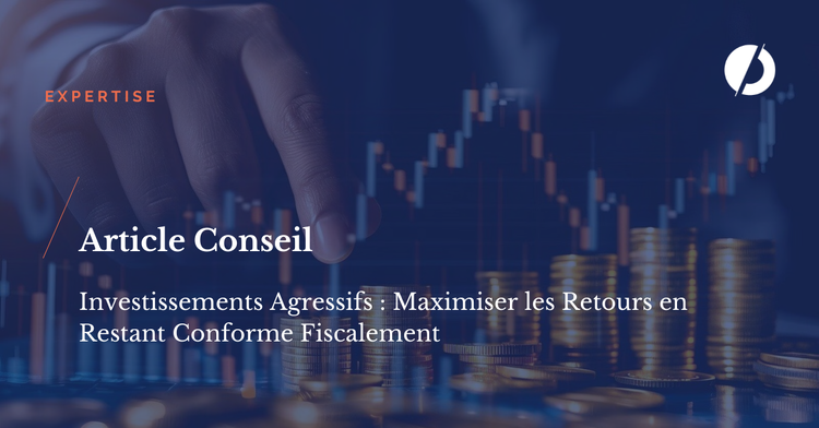 cover of content Investissements Agressifs : Maximiser les Retours en Restant Conforme fiscalement