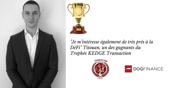 cover du contenu "Je m’intéresse également de très près à la DéFi" Titouan, un des gagnants du Trophée KEDGE Transaction 