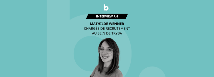 cover du contenu Mathilde Wenner, chargée de recrutement au sein de TRYBA