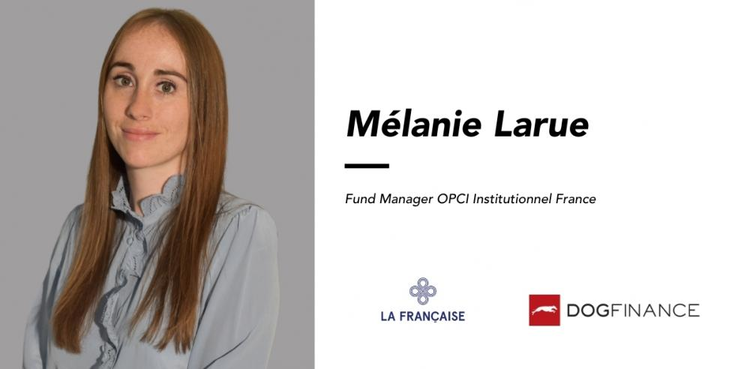 cover du contenu Mélanie Larue, Fund Manager OPCI Institutionnel chez La Française : "J’encourage le plus grand nombre à nous rejoindre ! "