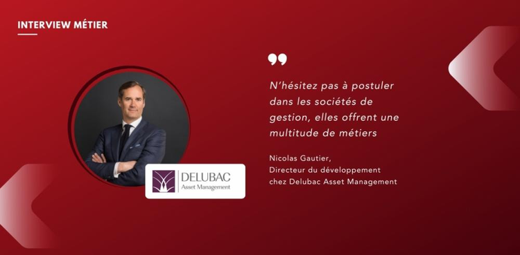 cover du contenu Nicolas Gautier, Directeur du développement chez Delubac Asset Management nous présente son métier ! 