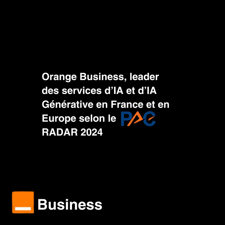 cover du contenu 🚀Orange Business, leader des services d’IA et d’IA Générative en France et en Europe selon le PAC RADAR 2024