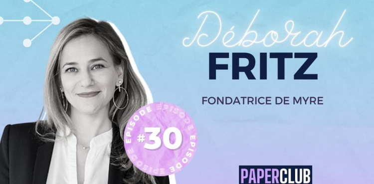 cover du contenu #PaperClub - Deborah Fritz  - Fondatrice de MYRE