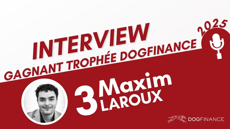 cover du contenu [Trophée Dogfinance 2025] Interview - Maxim LAROUX Top 3 du Trophée Dogfinance