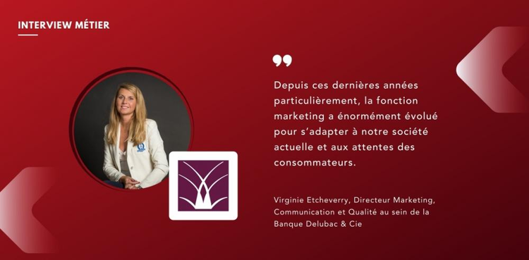cover du contenu Virginie Etcheverry, Directeur Marketing, Communication et Qualité au sein de la Banque Delubac & Cie
