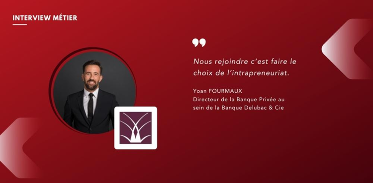 cover du contenu Yoan FOURMAUX, Directeur de la Banque Privée au sein de la Banque Delubac & Cie